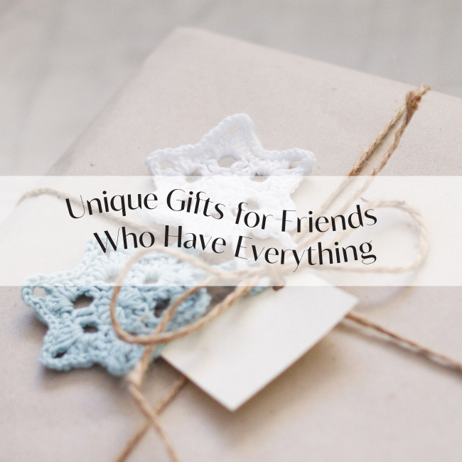 Unique Gifts For Friends Who Have Everything